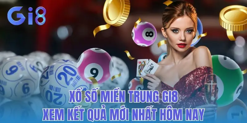 Xổ Số Miền Trung Gi8: Xem Kết Quả Mới Nhất Hôm Nay